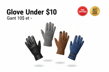 Glove Under $10 / Gant 10$ et -