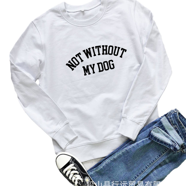Amazon Cross-Border Round Neck Sweatshirt Not Without My Dog Printed Letters Women's Autumn and Winter Tops