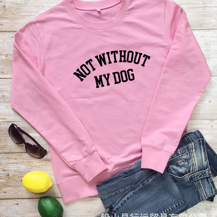 Amazon Cross-Border Round Neck Sweatshirt Not Without My Dog Printed Letters Women's Autumn and Winter Tops