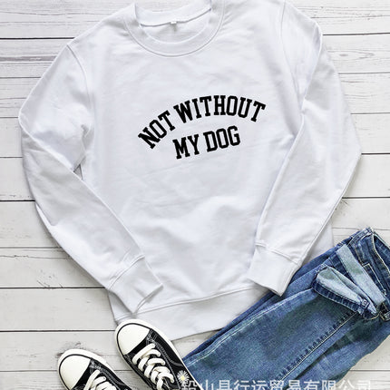 Amazon Cross-Border Round Neck Sweatshirt Not Without My Dog Printed Letters Women's Autumn and Winter Tops