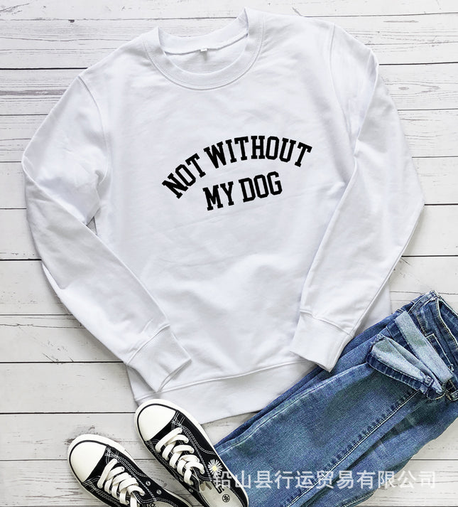 Amazon Cross-Border Round Neck Sweatshirt Not Without My Dog Printed Letters Women's Autumn and Winter Tops