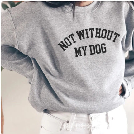 Amazon Cross-Border Round Neck Sweatshirt Not Without My Dog Printed Letters Women's Autumn and Winter Tops