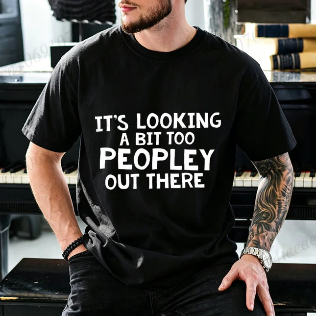 Men Funny It's Looking A Bit Too Peopley Out There T Shirt Introvert Social Anxiety Graphic Tee Casual Short Sleeve Unisex Tops