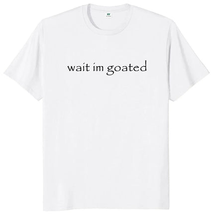 Wait I'm Goated T Shirt Funny Meme Trend Y2k O-neck Unisex Summer Casual T-shirt Casual Female Clothing O Neck Short Sleeve Tees
