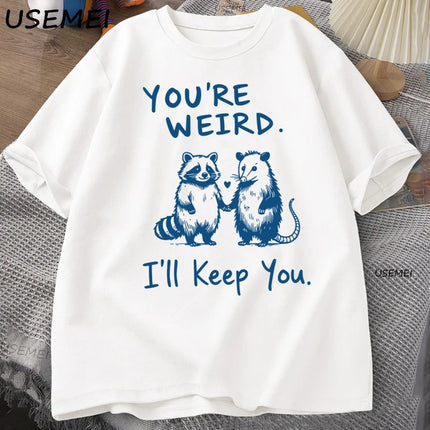 You're Weird I'll Keep You T Shirt Funny Raccoon T-Shirt Vintage Cotton Short Sleeve Loose Tshirt Men Women Graphic Tees Clothes