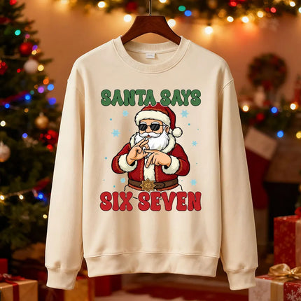 Santa Says Six Seven Christmas SWEATSHIRTS Trendy Six Seven Meme HOODY Viral Saying 6 7 Internet Joke  Xmas Santa Claus Pullover