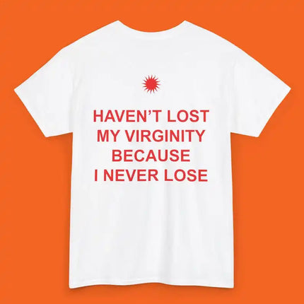 Haven't Lost My Virginity Because I Never Lose Aesthetic Graphic Tee Trendy T-shirt Casual Loose Streetwear Unisex