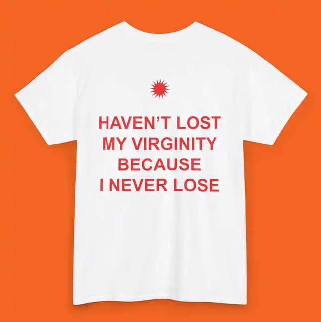 Haven't Lost My Virginity Because I Never Lose Aesthetic Graphic Tee Trendy T-shirt Casual Loose Streetwear Unisex