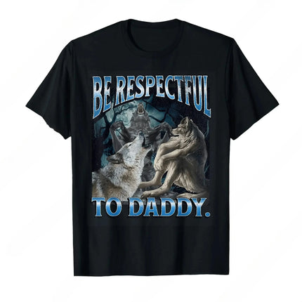 Be Respectful To Daddy Funny Alpha Were Wolf Funny Wolf Meme T-Shirt Prevailing Soft Short Sleeves Tee Round Neck T Shirt Women