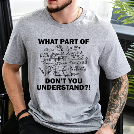 What Part of Math Physics Equations Don't You Understand T Shirt Men Funny Science Teacher Graphic Tee Geek Short Sleeve Tops