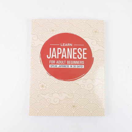 Learn Japanese for Adult Beginners: 7 Books in 1: Speak Japanese In 30 Days!