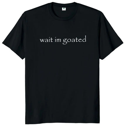 Wait I'm Goated T Shirt Funny Meme Trend Y2k O-neck Unisex Summer Casual T-shirt Casual Female Clothing O Neck Short Sleeve Tees