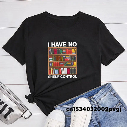 I Have No Shelf Control Book T-shirt Librarian Books Lover T Shirt Funny Reading Teacher Graphic Print T-shirt Woman Clothing