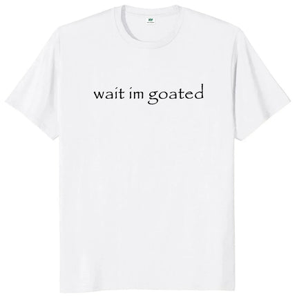 Wait I'm Goated T Shirt Funny Meme Trend Y2k O-neck Unisex Summer Casual T-shirt Casual Female Clothing O Neck Short Sleeve Tees