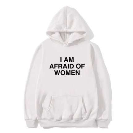 I Am Afraid of Women Joke Graphic Printed Hoodie Female Casual Fleece Sweatshirt Spring Autumn Women Fashion Streetwear Clothing