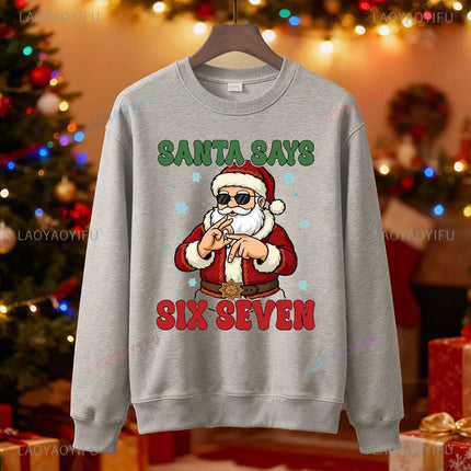 Santa Says Six Seven Christmas SWEATSHIRTS Trendy Six Seven Meme HOODY Viral Saying 6 7 Internet Joke  Xmas Santa Claus Pullover