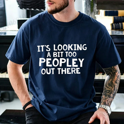 Men Funny It's Looking A Bit Too Peopley Out There T Shirt Introvert Social Anxiety Graphic Tee Casual Short Sleeve Unisex Tops