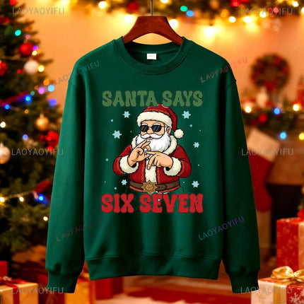 Santa Says Six Seven Christmas SWEATSHIRTS Trendy Six Seven Meme HOODY Viral Saying 6 7 Internet Joke  Xmas Santa Claus Pullover