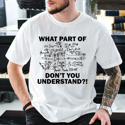 What Part of Math Physics Equations Don't You Understand T Shirt Men Funny Science Teacher Graphic Tee Geek Short Sleeve Tops