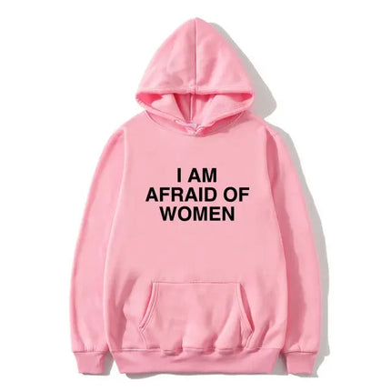 I Am Afraid of Women Joke Graphic Printed Hoodie Female Casual Fleece Sweatshirt Spring Autumn Women Fashion Streetwear Clothing