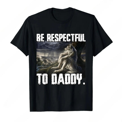 Be Respectful To Daddy Funny Alpha Were Wolf Funny Wolf Meme T-Shirt Prevailing Soft Short Sleeves Tee Round Neck T Shirt Women