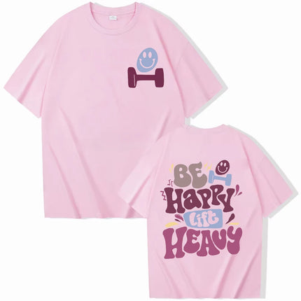 Be Happy Lift Heavy Tee Shirt for Women Funny Workout Weightlifting Graphic Tops Gym Mommy Short Sleeve T-shirts Female Clothing