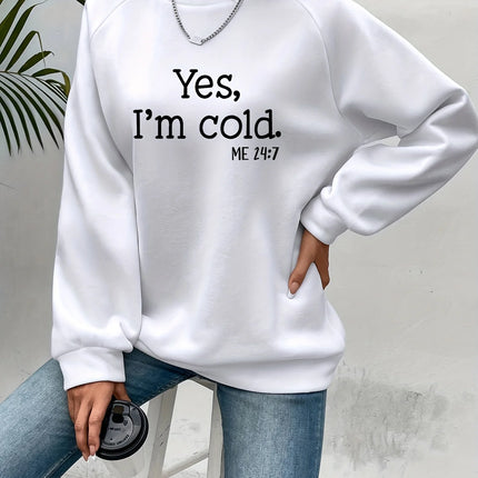 Yes I'm Cold Letter Printed Sweatshirts For Womens Long Sleeves Crewneck Warm Hoodies Trend Simple Pullovers Female Clothing