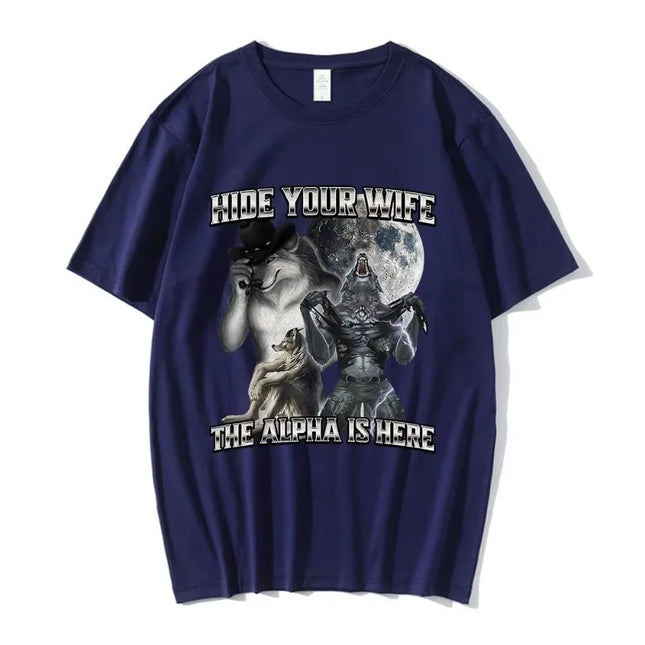 Hide Your Wife The Alpha Is Here Funny Wolf Meme T-shirts Men Women Clothing Fashion Hip Hop T-shirt 100% Cotton Casual T Shirts