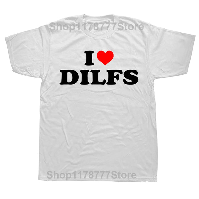 Funny I Love DILFs Heart Cool T-Shirts Summer Style Graphic Cotton Streetwear Short Sleeve Birthday Gifts T-shirt Men's Clothing