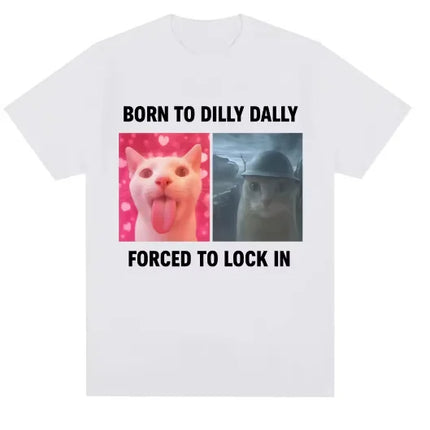 Humor Cat Graphic Fashion T Shirts Men Women Oversized Cotton T-shirt Born To Dilly Dally Forced To Lock in Funny Meme T-Shirts