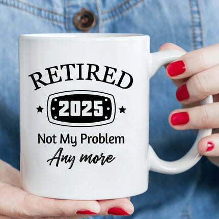 [Funny Retirement Mug] Retired 2025 Funny Coffee Mug - "Not My Problem Anymore" Insulated Cup | White Humorous Retirement Gifts