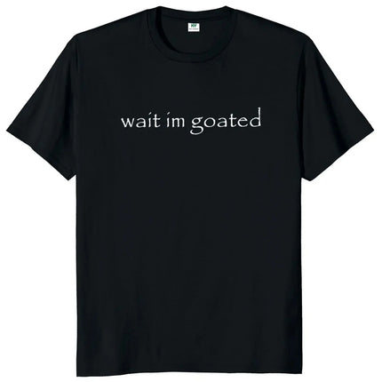 Wait I'm Goated T Shirt Funny Meme Trend Y2k O-neck Unisex Summer Casual T-shirt Casual Female Clothing O Neck Short Sleeve Tees