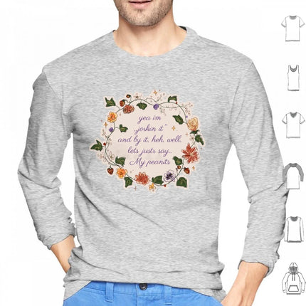 Lets Justr Say...my Peanits Hoodies Long Sleeve Funny Tweet Viral Tweet Straight Up Jorkin It Jorking It Peanits Flower