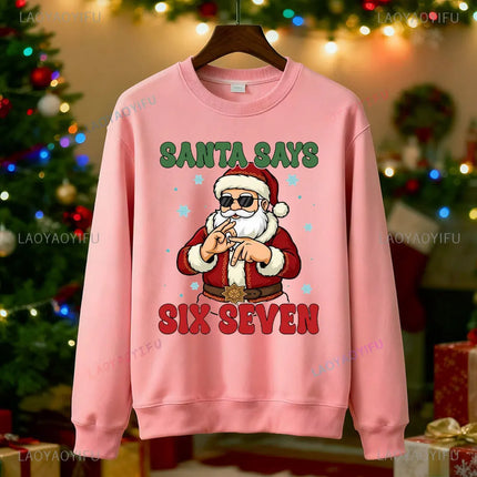 Santa Says Six Seven Christmas SWEATSHIRTS Trendy Six Seven Meme HOODY Viral Saying 6 7 Internet Joke  Xmas Santa Claus Pullover