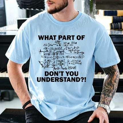 What Part of Math Physics Equations Don't You Understand T Shirt Men Funny Science Teacher Graphic Tee Geek Short Sleeve Tops