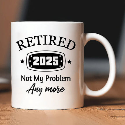 [Funny Retirement Mug] Retired 2025 Funny Coffee Mug - "Not My Problem Anymore" Insulated Cup | White Humorous Retirement Gifts