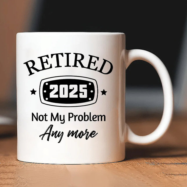 [Funny Retirement Mug] Retired 2025 Funny Coffee Mug - "Not My Problem Anymore" Insulated Cup | White Humorous Retirement Gifts