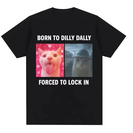 Humor Cat Graphic Fashion T Shirts Men Women Oversized Cotton T-shirt Born To Dilly Dally Forced To Lock in Funny Meme T-Shirts
