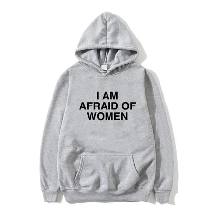 I Am Afraid of Women Joke Graphic Printed Hoodie Female Casual Fleece Sweatshirt Spring Autumn Women Fashion Streetwear Clothing