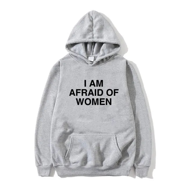 I Am Afraid of Women Joke Graphic Printed Hoodie Female Casual Fleece Sweatshirt Spring Autumn Women Fashion Streetwear Clothing