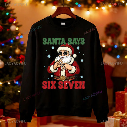 Santa Says Six Seven Christmas SWEATSHIRTS Trendy Six Seven Meme HOODY Viral Saying 6 7 Internet Joke  Xmas Santa Claus Pullover